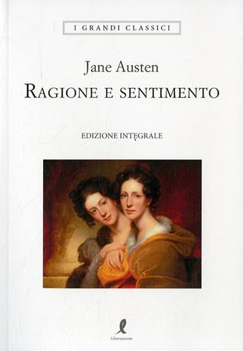 Ragione e sentimento - Jane Austen - Libro Liberamente 2020, I grandi classici | Libraccio.it