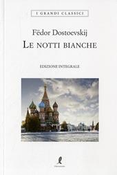 Le notti bianche. Ediz. integrale - Fëdor Dostoevskij - Libro Liberamente 2020, I grandi classici | Libraccio.it