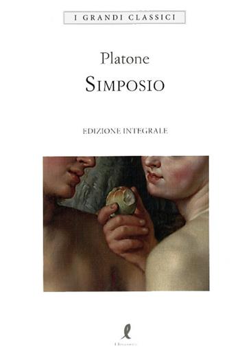 Il simposio. Ediz. integrale - Platone - Libro Liberamente 2020, I grandi classici | Libraccio.it