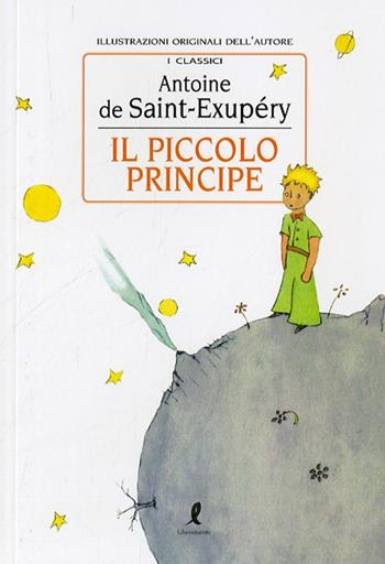 Il Piccolo Principe. Ediz. illustrata - Antoine de Saint-Exupéry - Libro Liberamente 2020, I grandi classici | Libraccio.it