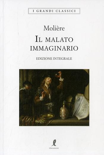Il malato immaginario - Molière - Libro Liberamente 2020, I grandi classici | Libraccio.it