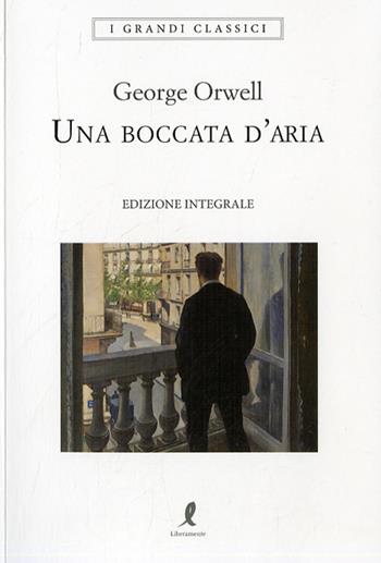 Una boccata d'aria. Ediz. integrale - George Orwell - Libro Liberamente 2020, I grandi classici | Libraccio.it
