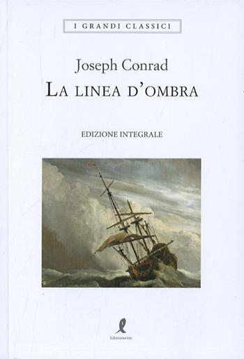 La linea d'ombra - Joseph Conrad - Libro Liberamente 2020, I grandi classici | Libraccio.it