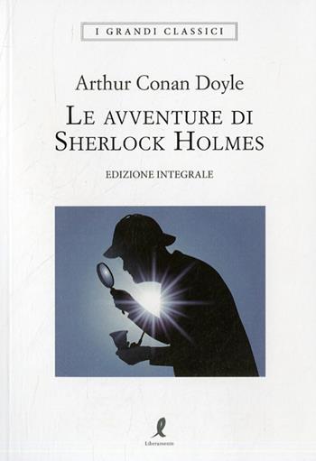 Le avventure di Sherlock Holmes. Ediz. integrale - Arthur Conan Doyle - Libro Liberamente 2020, I grandi classici | Libraccio.it