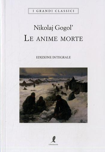 Le anime morte. Ediz. integrale - Nikolaj Gogol' - Libro Liberamente 2023, I grandi classici | Libraccio.it