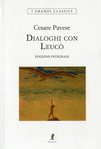 Dialoghi con Leucò. Ediz. integrale - Cesare Pavese - Libro Liberamente 2020, I grandi classici | Libraccio.it