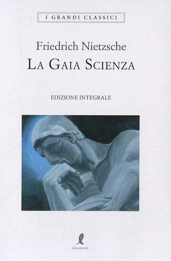 La gaia scienza. Ediz. integrale - Friedrich Nietzsche - Libro Liberamente 2021, I grandi classici | Libraccio.it