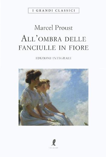 All'ombra delle fanciulle in fiore - Marcel Proust - Libro Liberamente 2021, I grandi classici | Libraccio.it