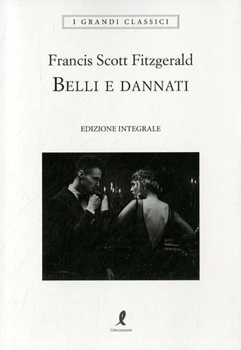 Belli e dannati. Ediz. integrale - Francis Scott Fitzgerald - Libro Liberamente 2022, I grandi classici | Libraccio.it