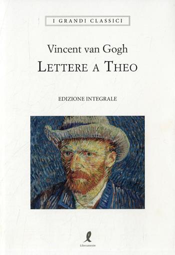 Lettere a Theo - Vincent Van Gogh - Libro Liberamente 2022, I grandi classici | Libraccio.it