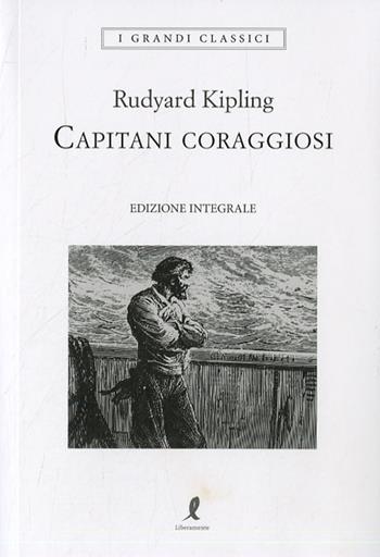 Capitani coraggiosi - Rudyard Kipling - Libro Liberamente 2022, I grandi classici | Libraccio.it