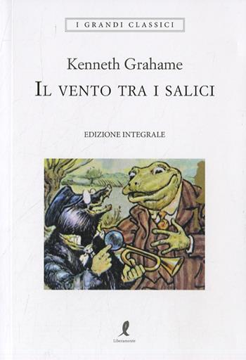 Il vento tra i salici - Kenneth Grahame - Libro Liberamente 2022, I grandi classici | Libraccio.it