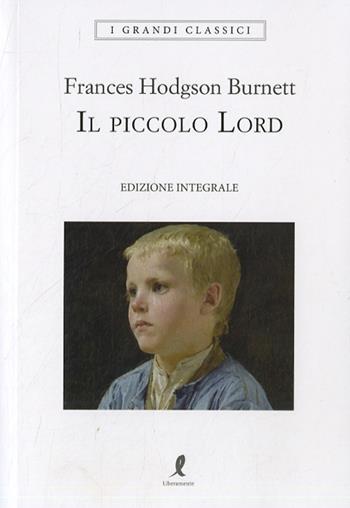 Il piccolo Lord - Frances H. Burnett - Libro Liberamente 2022, I grandi classici | Libraccio.it