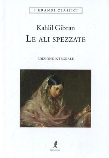 Le ali spezzate - Kahlil Gibran - Libro Liberamente 2023, I grandi classici | Libraccio.it