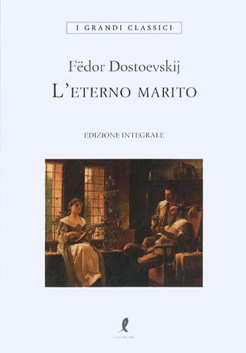 L'eterno marito - Fëdor Dostoevskij - Libro Liberamente 2023, I grandi classici | Libraccio.it