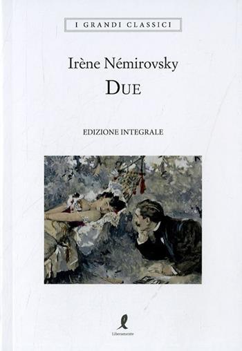 Due - Irène Némirovsky - Libro Liberamente 2023, I grandi classici | Libraccio.it