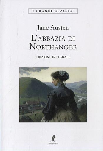 L'abbazia di Northanger. Ediz. integrale - Jane Austen - Libro Liberamente 2023, I grandi classici | Libraccio.it