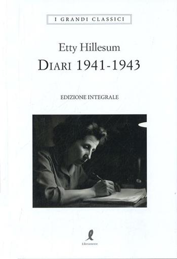 Diario 1941-1943 - Etty Hillesum - Libro Liberamente 2023, I grandi classici | Libraccio.it