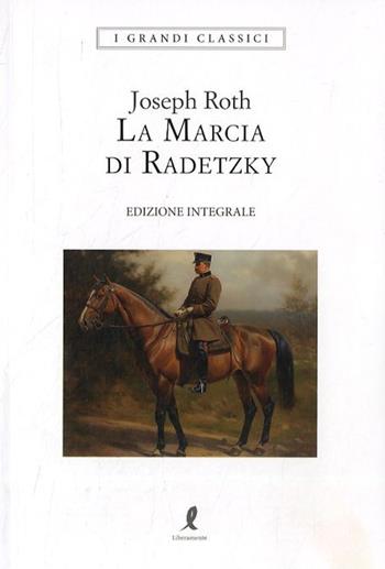 La marcia di Radetzky - Joseph Roth - Libro Liberamente 2023, I grandi classici | Libraccio.it