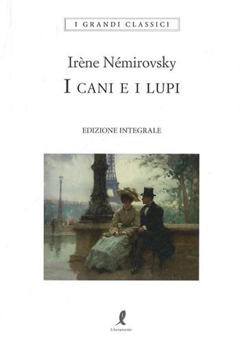 I cani e i lupi - Irène Némirovsky - Libro Liberamente 2023, I grandi classici | Libraccio.it