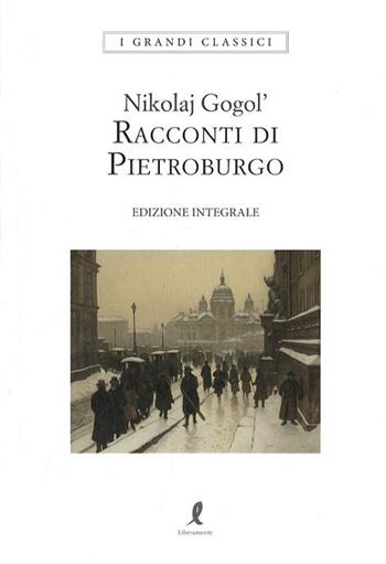 Racconti di Pietroburgo - Nikolaj Gogol' - Libro Liberamente 2023, I grandi classici | Libraccio.it