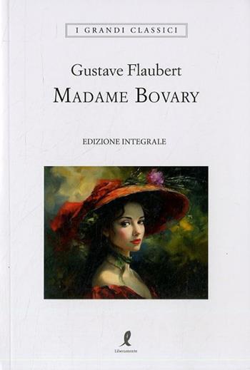 Madame Bovary - Gustave Flaubert - Libro Liberamente 2023, I grandi classici | Libraccio.it