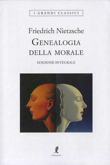 Genealogia della morale. Ediz. integrale - Friedrich Nietzsche - Libro Liberamente 2023, I grandi classici | Libraccio.it
