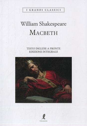 Macbeth. Testo inglese a fronte - William Shakespeare - Libro Liberamente 2023, I grandi classici | Libraccio.it