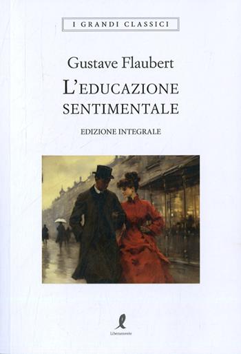 L'educazione sentimentale. Ediz. integrale - Gustave Flaubert - Libro Liberamente 2023, I grandi classici | Libraccio.it