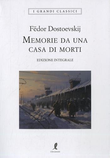 Memorie da una casa di morti. Ediz. integrale - Fëdor Dostoevskij - Libro Liberamente 2023, I grandi classici | Libraccio.it