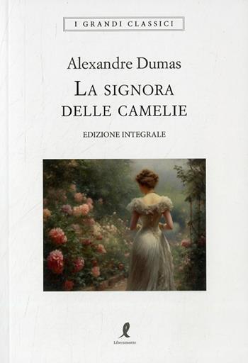 La signora delle camelie - Alexandre (figlio) Dumas - Libro Liberamente 2023, I grandi classici | Libraccio.it