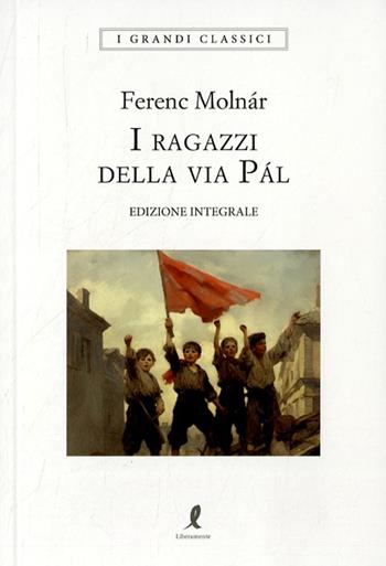 I ragazzi della via Pál - Ferenc Molnár - Libro Liberamente 2023, I grandi classici | Libraccio.it