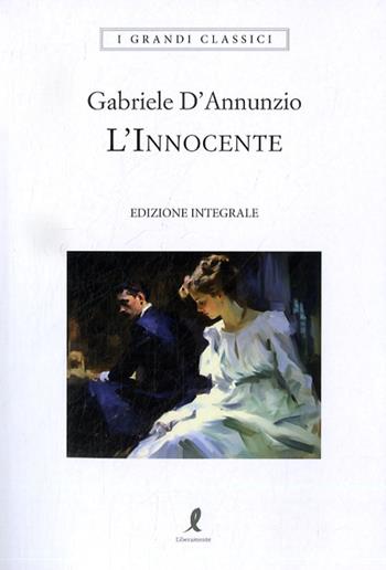L'innocente. Ediz. integrale - Gabriele D'Annunzio - Libro Liberamente 2024, I grandi classici | Libraccio.it