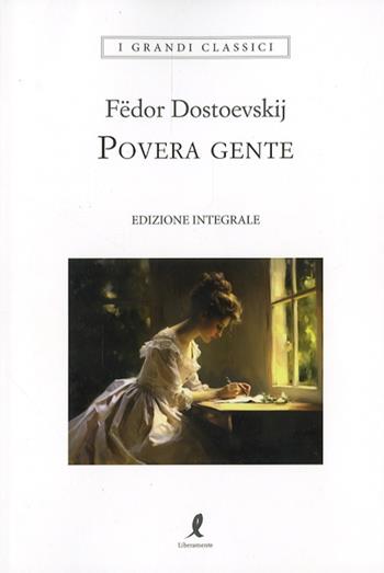 Povera gente. Ediz. integrale - Fëdor Dostoevskij - Libro Liberamente 2024, I grandi classici | Libraccio.it