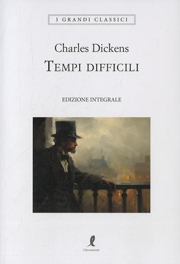 Tempi difficili - Charles Dickens - Libro Liberamente 2024, I grandi classici | Libraccio.it
