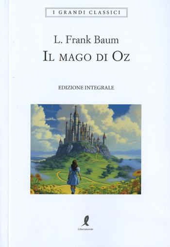 Il mago di Oz - L. Frank Baum - Libro Liberamente 2024, I grandi classici | Libraccio.it