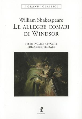 Le allegre comari di Windsor. Testo inglese a fronte. Ediz. integrale - William Shakespeare - Libro Liberamente 2024, I grandi classici | Libraccio.it