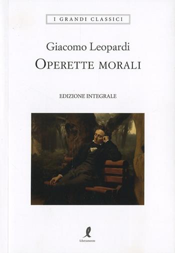 Operette morali. Ediz. integrale - Giacomo Leopardi - Libro Liberamente 2024, I grandi classici | Libraccio.it