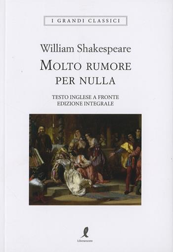 Molto rumore per nulla. Testo inglese a fronte. Ediz. integrale - William Shakespeare - Libro Liberamente 2024, I grandi classici | Libraccio.it