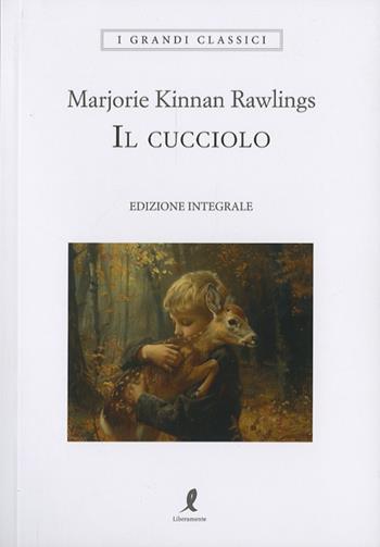 Il cucciolo. Ediz. integrale - Marjorie K. Rawlings - Libro Liberamente 2024, I grandi classici | Libraccio.it