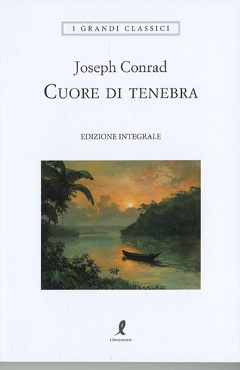 Cuore di Tenebra. Ediz. integrale - Joseph Conrad - Libro Liberamente 2024, I grandi classici | Libraccio.it