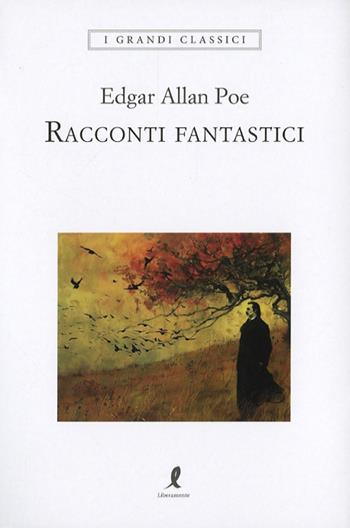 Racconti fantastici - Edgar Allan Poe - Libro Liberamente 2024, I grandi classici | Libraccio.it