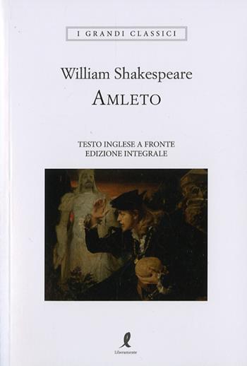 Amleto. Testo inglese a fronte. Ediz. integrale - William Shakespeare - Libro Liberamente 2025, I grandi classici | Libraccio.it