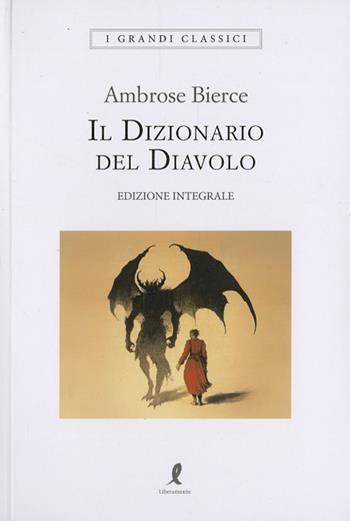 Il dizionario del diavolo - Ambrose Bierce - Libro Liberamente 2025, I grandi classici | Libraccio.it
