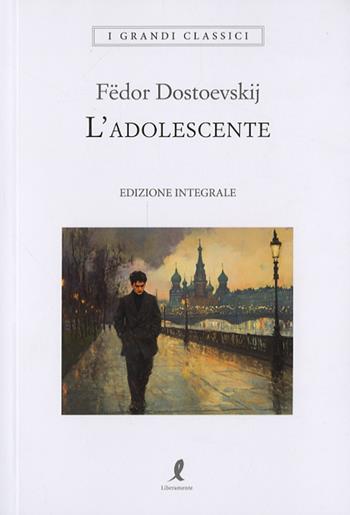 L'adolescente - Fëdor Dostoevskij - Libro Liberamente 2025, I grandi classici | Libraccio.it