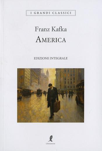 America - Franz Kafka - Libro Liberamente 2025, I grandi classici | Libraccio.it