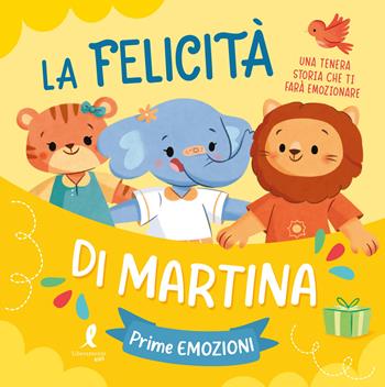 La felicità di Martina. Prime emozioni. Ediz. illustrata  - Libro Liberamente 2025, Kids | Libraccio.it