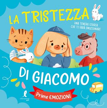 La tristezza di Giacomo. Prime esperienze. Ediz. illustrata  - Libro Liberamente 2025, Kids | Libraccio.it