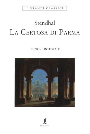 La certosa di Parma. Ediz. integrale - Stendhal - Libro Liberamente 2025 | Libraccio.it
