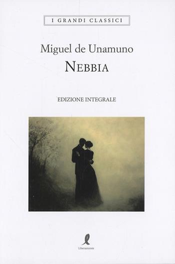 Nebbia - Miguel de Unamuno - Libro Liberamente 2025, I grandi classici | Libraccio.it